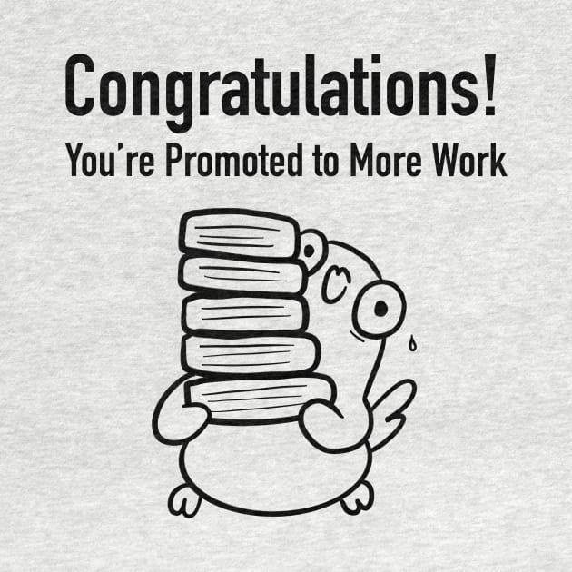 Congratulations, You're Promoted to More Work by Smolthing